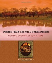 Dishes from the Wild Horse Desert: Norteño Cooking of South Texas Guerra... - $14.54
