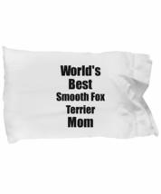 Smooth Fox Terrier Mom Pillowcase Worlds Best Dog Lover Funny Gift for Pet Owner - £17.33 GBP