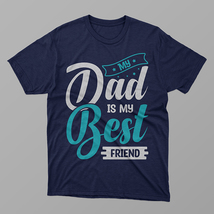 My Dad is My Best Friend Shirt, Daddy Shirt,Father&#39;s Day Shirt,Gift for Dad - $17.45