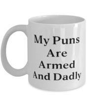 My Puns Are Armed And Dadly Daddy 11oz 15oz Mug, Unique Idea Daddy Gifts, Cup Fo - £11.81 GBP+