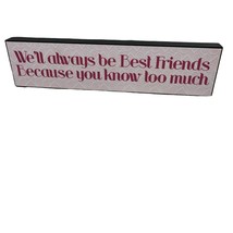 Wood Block Sign We&#39;ll always be best friends because you know too much Decor - £8.11 GBP