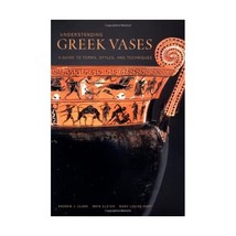 Understanding Greek Vases  A Guide to Terms, Styles, and Techniques Clark, Andr - $20.00