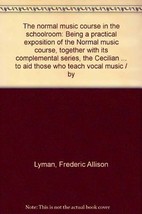 The normal music course in the schoolroom: Being a practical exposition of the - £4.59 GBP
