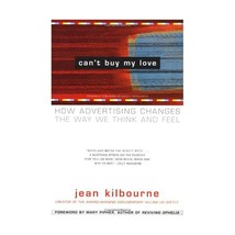 Can&#39;t Buy My Love: How Advertising Changes the Way We Think and Feel Kilbourne,  - $23.00