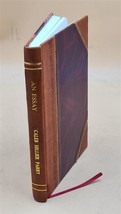 An essay on the nature, produce, origin, &amp; extension of the meri [Leather Bound] - £85.40 GBP