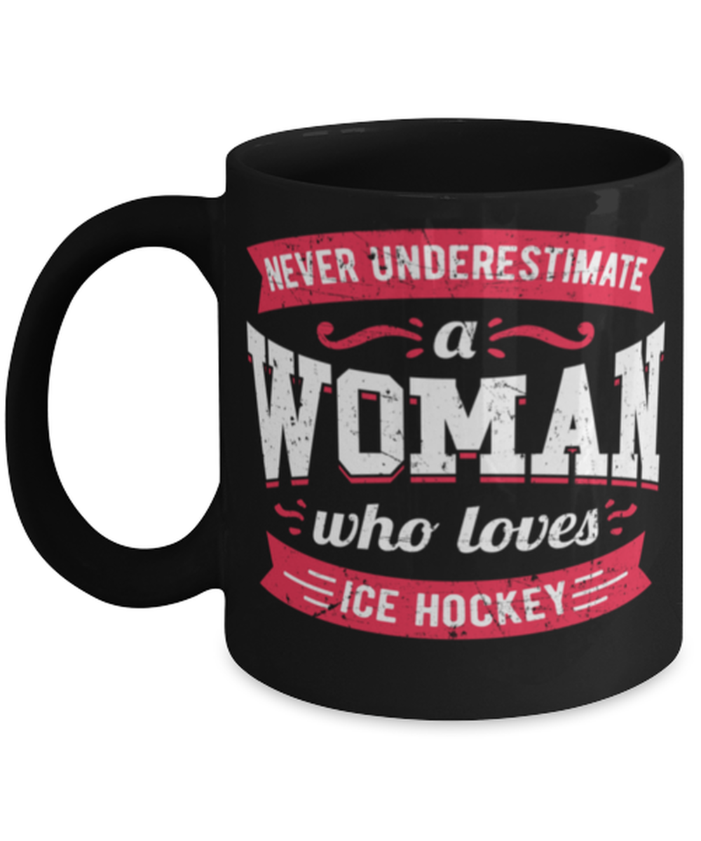 Never Underestimate a Woman Who Loves Ice Hockey Mug Great quote gift for her
