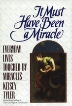 It Must Have Been a Miracle: Everyday Lives Touched by Miracles Tyler, K... - $9.89