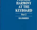 Figured Harmony at the Keyboard Part 2 Morris, R. O. - $14.39