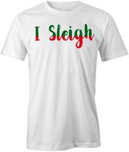 I SLEIGH TShirt Tee Short-Sleeved Cotton CHRISTMAS CLOTHING S1WCA172 - $17.81+