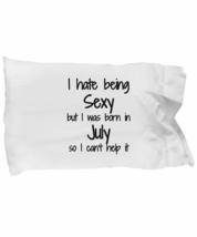 I Hate Being Sexy July Pillowcase Birthday Funny Gift Idea for Bed Body Pillow C - £17.23 GBP