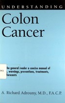 Understanding Colon Cancer: A Concise Manual of The Disease / A. Richard Adrouny - £1.78 GBP