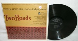Wally Fowler &amp; His Oak Ridge Quartet Two Roads Lp Songs Of Faith 127 Gospel - £15.76 GBP