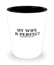 Husband Shot Glass My Wife Is Perfect SG  - £9.53 GBP