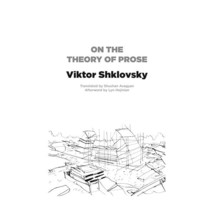 On the Theory of Prose Shklovsky, Viktor/ Avagyan, Shushan (Translator)/ Hejinia - $17.00