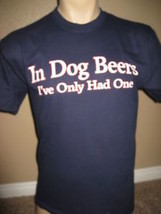 Mens funny T-Shirt IN DOG BEERS I&#39;VE ONLY HAD ONE m-xxl - £11.95 GBP