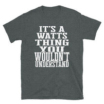 It&#39;s a Watts Thing You Wouldn&#39;t Understand TShirt - $25.62+