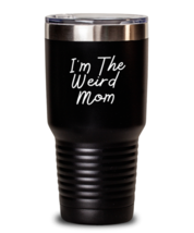 30 oz Tumbler Stainless Steel Funny I&#39;m The Weird Mom  - £25.85 GBP