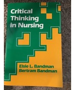 CRITICAL THINKING IN NURSING By Elsie L. Bandman &amp; Bertram Bandman NEW! - $9.90