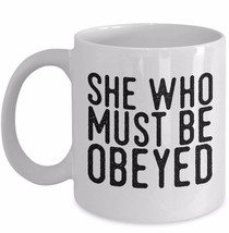 Funny Valentine Gift Wife Boss Lady Girlfriend She Who Must Be Obeyed Mug 11oz - £15.40 GBP