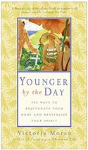 Younger by the Day: 365 Ways to Rejuvenate Your Body and Revitalize Your Spirit  - £4.90 GBP