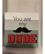 You Are My Dude 4&quot; X 4&quot;  Wooden Desk Sign *Pre-Owned* oo1 - $13.60 CAD