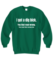 Funny Novelty Sweatshirt I Got A Dig Bick Green-SS  - £21.54 GBP