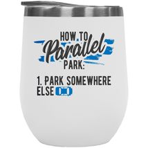 Make Your Mark Design How To Parallel Park.Witty Funny Quote 12oz Insulated Wine - £22.21 GBP