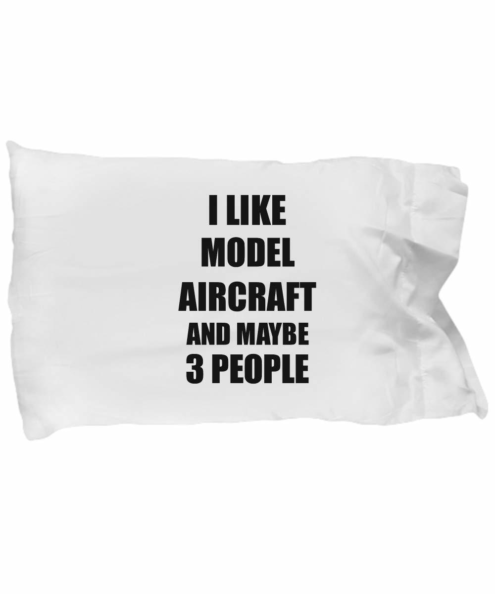 Model Aircraft Pillowcase Lover I Like Funny Gift Idea for Hobby Addict Bed Body