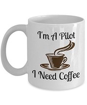 I'm A Pilot I Need Coffee - Novelty 11oz White Ceramic Pilot Mug - Perfect Anniv - $21.99