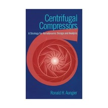 Centrifugal Compressors: A Strategy for Aerodynamic Design and Analysis Ronald H - £88.04 GBP