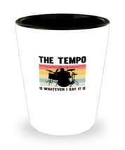 Shot Glass Party Funny The Tempo Is Whatever I Say It is  - $19.95