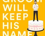 The Groom Will Keep His Name: And Other Vows I&#39;ve Made About Race, Resis... - $3.59