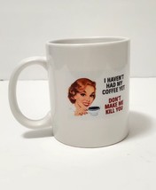 I HAVEN&#39;t HAD MY COFFEE YET  Mug 11 oz Ceramic Mug 4&quot; tall - $9.46