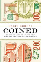 Coined: The Rich Life of Money and How Its History Has Shaped Us by Kabir Sehgal - £8.20 GBP