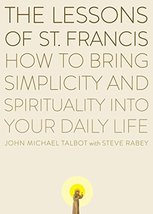 The Lessons of Saint Francis: How to Bring Simplicity and Spirituality into Your - £10.40 GBP