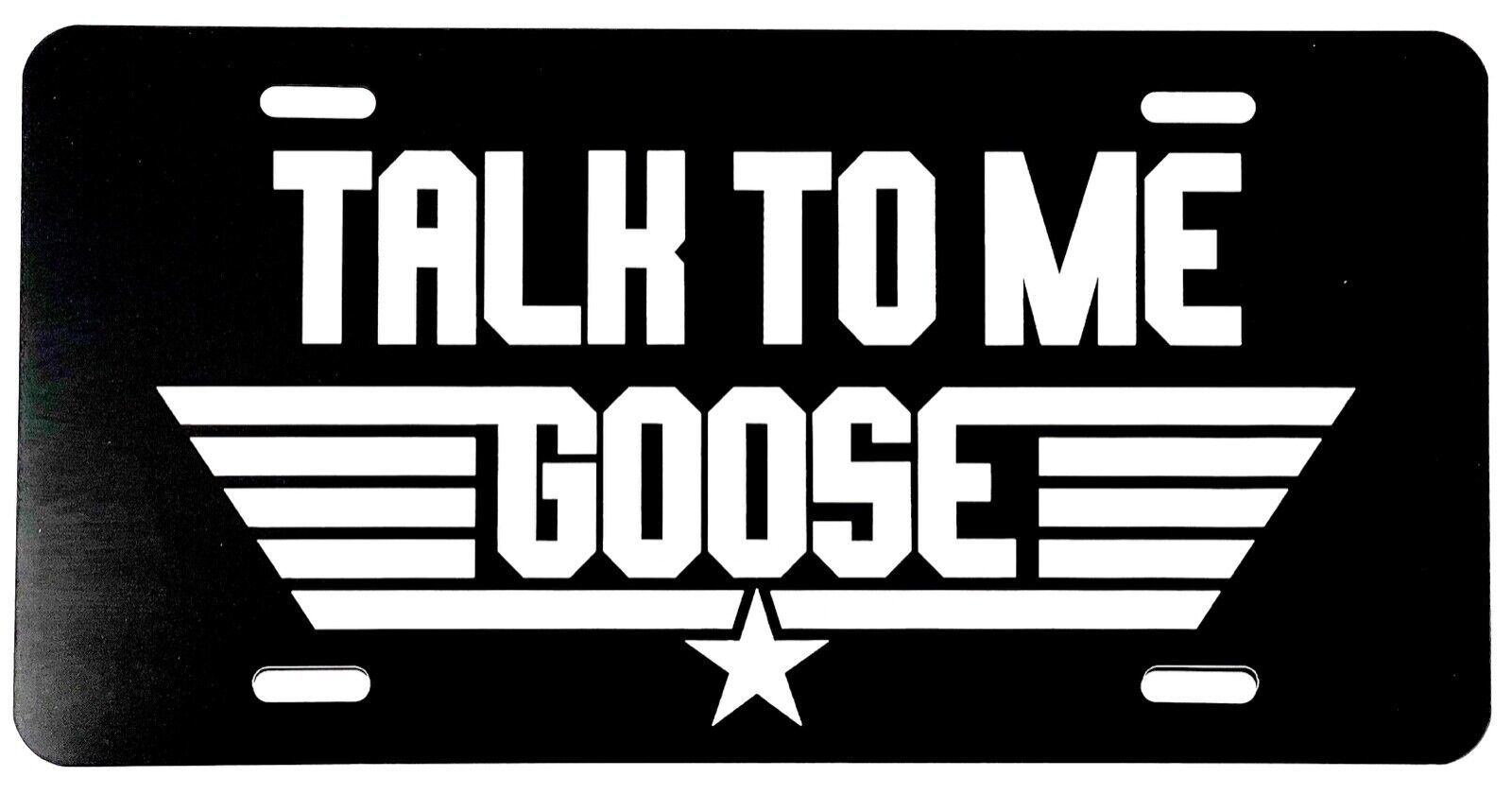 Top Gun Talk to me Goose Laser Engraved License Plate Car Tag Matte / Flat Black