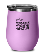 Mom Wine Glass Dear Mom Thanks For Wiping  My Ass LtPurple-WG  - £20.73 GBP