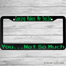 Gaming Makes Me Smile, You Not So Much Funny Aluminum Car License Plate ... - $18.95