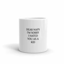 Dear Naps I&#39;m Sorry I Hated You Aa A Kid 11oz Fun Employee Mug - £12.52 GBP