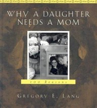 NEW 100 Reasons Why a Daughter Needs A Mom Book by Gregory E. Lang, Hard Cover  - £9.47 GBP
