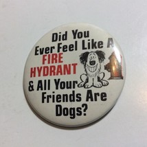 Feel Like A Fire Hydrant &amp; Your Friends Are Dogs Pinback 1976 Pin Vintage Button - £4.43 GBP