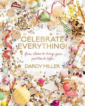 Celebrate Everything!: Fun Ideas to Bring Your Parties to Life [Hardcove... - £5.47 GBP