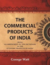 The Commercial Products of India Being an Abridgment of the Dictiona [Hardcover] - £113.15 GBP