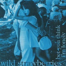Wild Strawberries Bet You Think Im Lonely (CD, 1998) RARE NEW - £18.72 GBP
