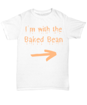 I&#39;m with the Baked-bean white Unisex Tee, Funny his and hers couple matc... - $24.99