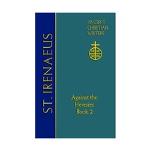 St. Irenaeus of Lyons: Against the Heresies: Vol 2 Translated and annotated by D - £24.73 GBP