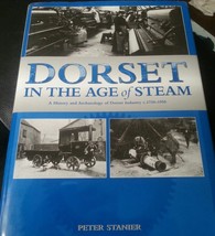 Dorset in the Age of Steam: A History and Archaeology of Dorset Industry, C1750- - £7.89 GBP