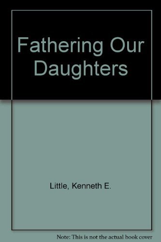 Fathering Our Daughters Little, Kenneth E. - $10.00