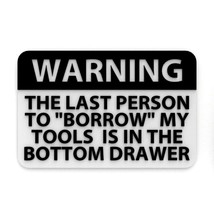 Funny Sign | Warning The Last Person To Borrow My Tools is in The Bottom Drawer - £7.92 GBP