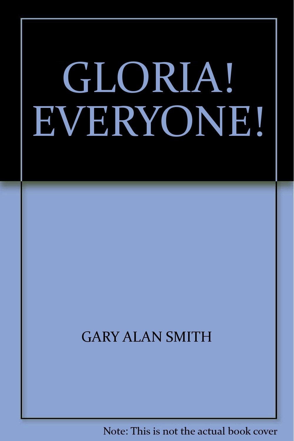 GLORIA! EVERYONE! [Sheet music] [Jan 01, 2000] GARY ALAN SMITH - $4.46